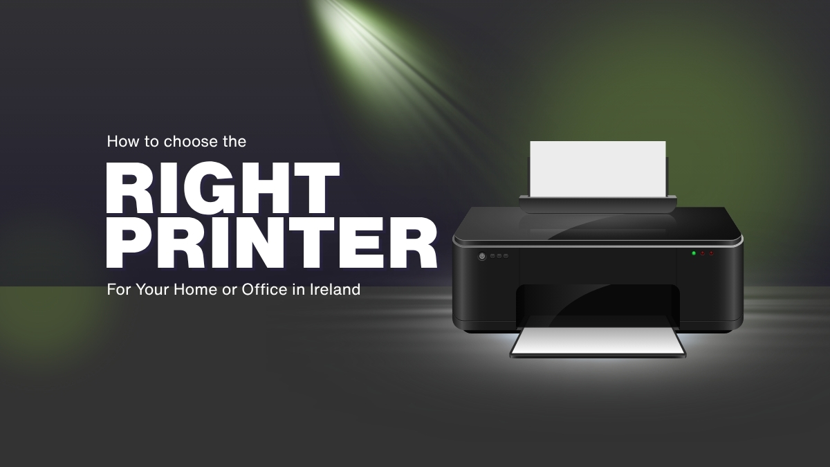 How to Choose the Right Printer for Your Home or Office in Ireland | Printer Buying Guide 2026